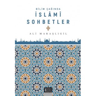 Bilim Çağında İslâmî Sohbetler
